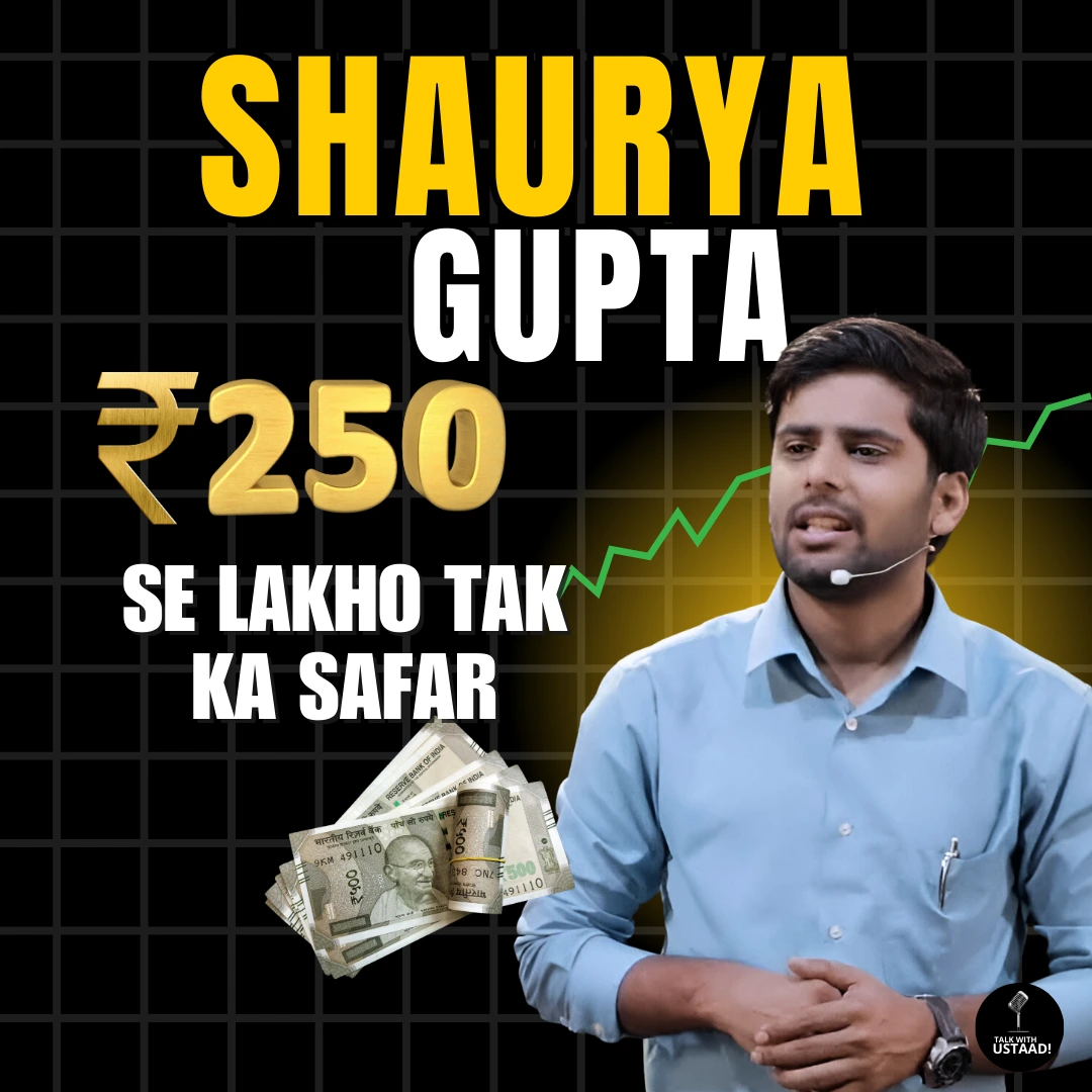 ₹250 Se Shuru Karke Lakhon Tak Ka Safar | Shaurya Gupta